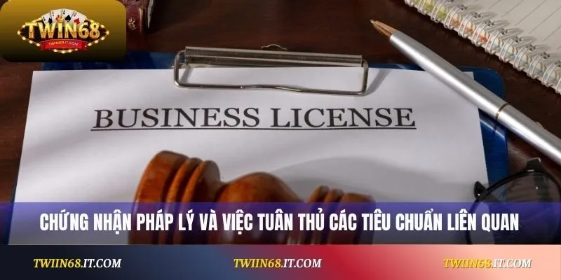 Chứng nhận pháp lý và việc tuân thủ các tiêu chuẩn liên quan