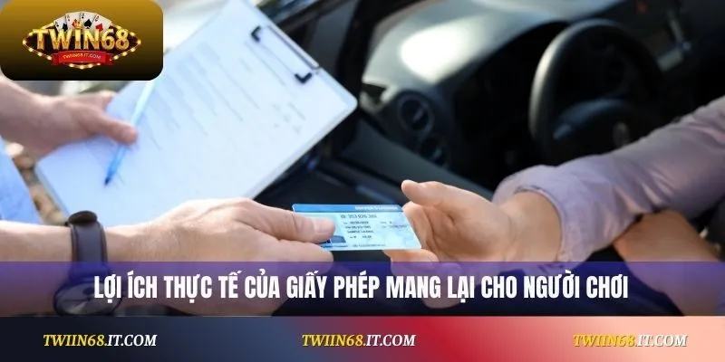 Lợi ích thực tế của giấy phép mang lại cho người chơi
